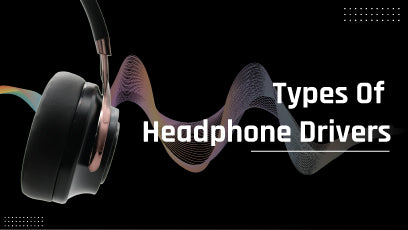 Audio Driver Types 5 Types of Headphone Driver and Their Importance - Hammer