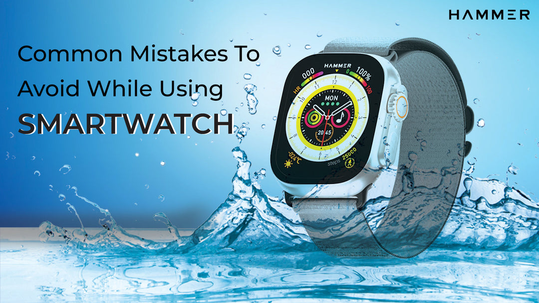 Common Mistakes To Avoid While Using Smartwatches