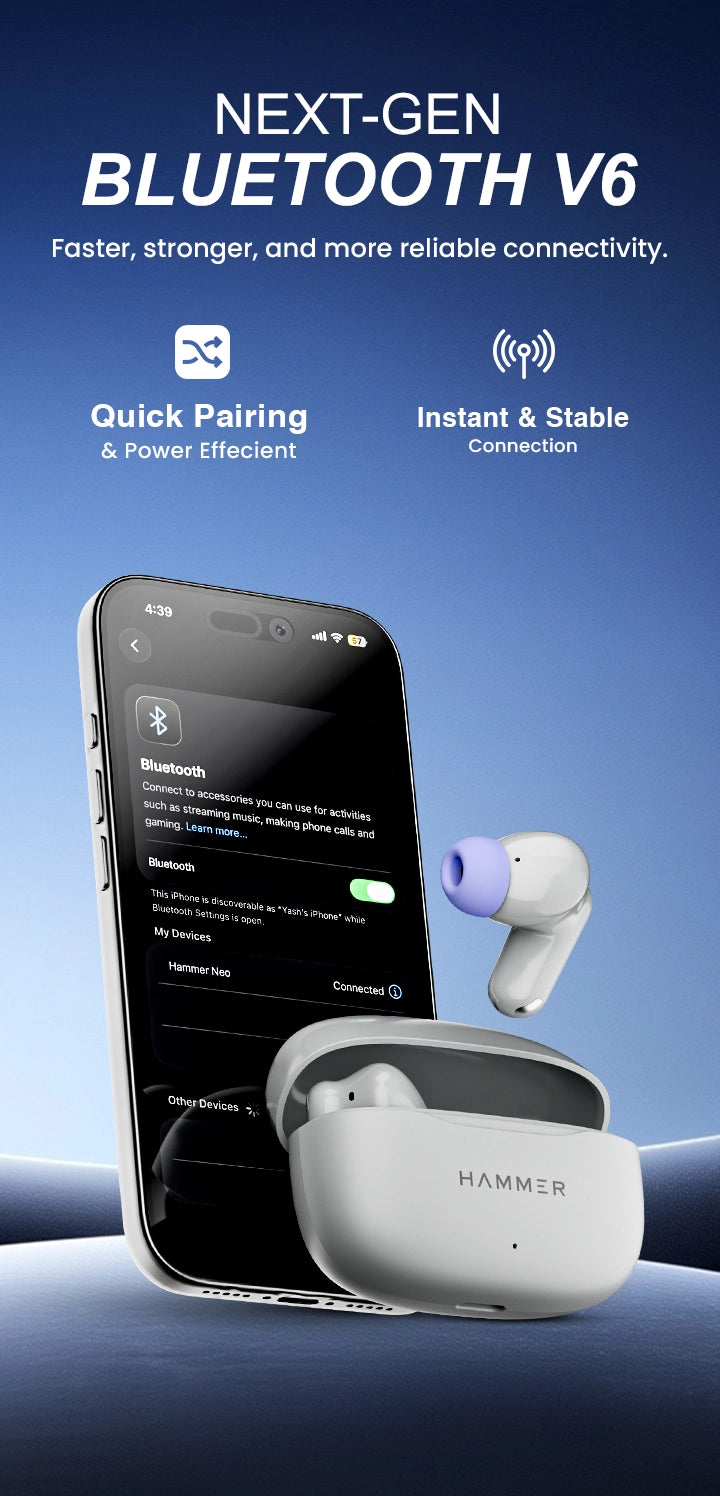 Next-gen Bluetooth V6 earbuds delivering faster pairing, stable connection, and power-efficient performance.