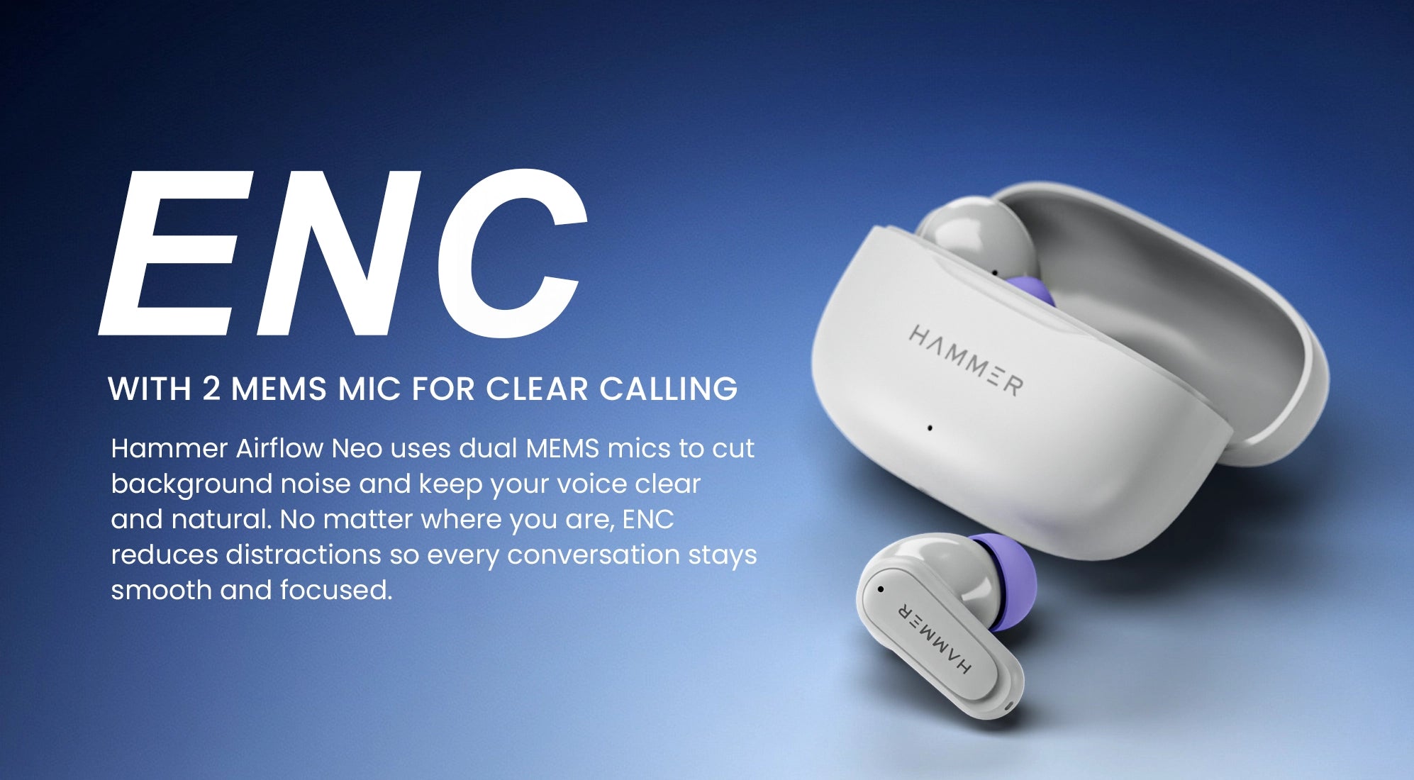 ENC with dual MEMS microphones ensures clear calls by reducing background noise effectively.