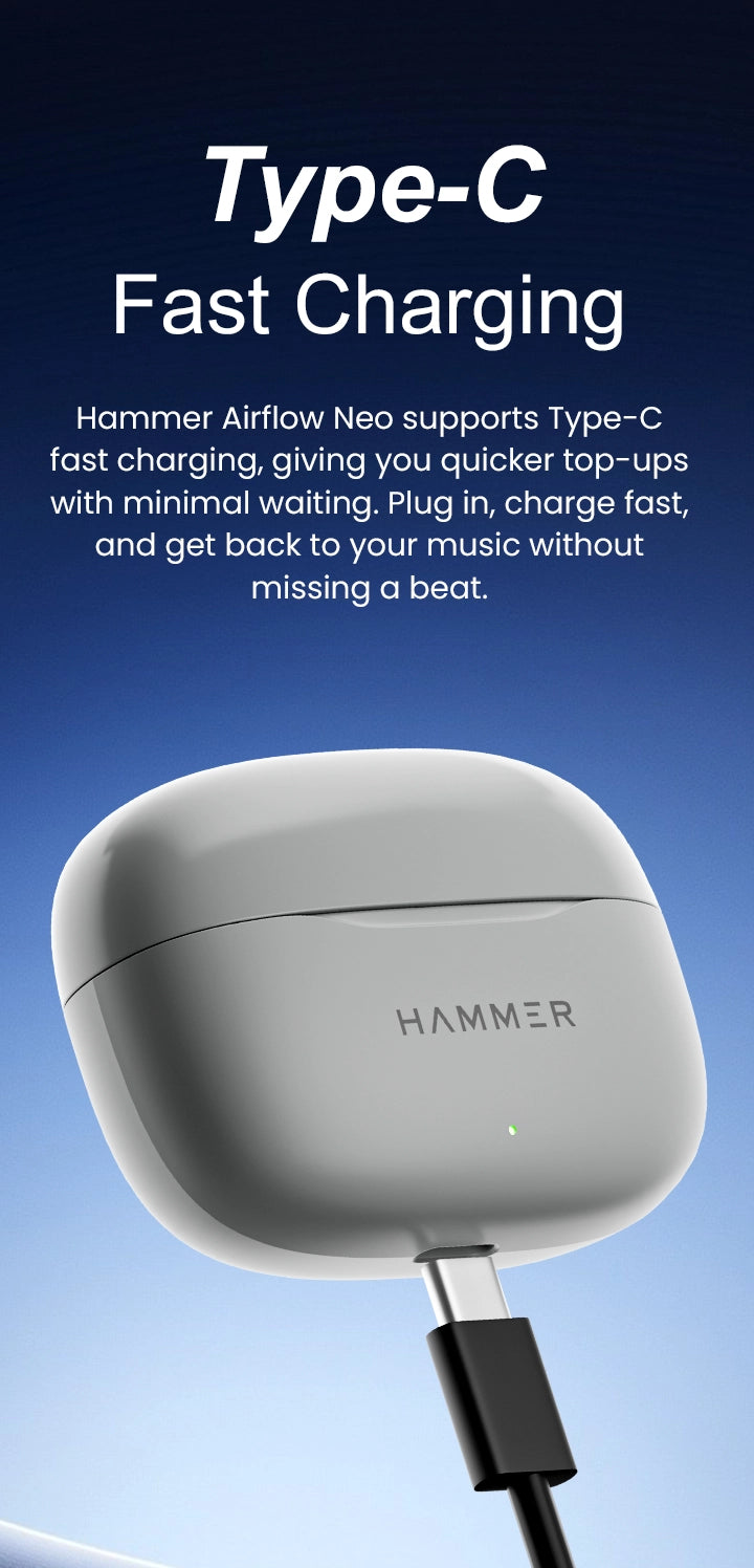 Type-C fast charging delivers quicker top-ups, minimal waiting, and uninterrupted music experience.